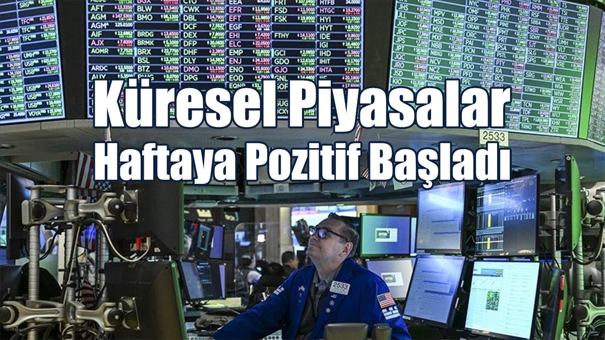 Küresel Piyasalar Haftaya Pozitif Başladı
