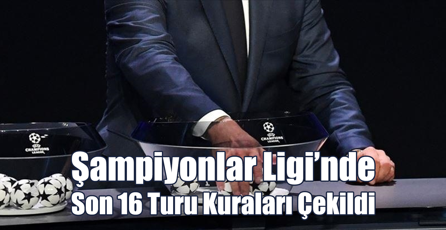 Şampiyonlar Ligi'nde Son 16 Turu Kuraları Çekildi