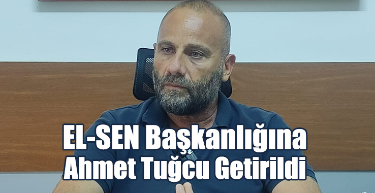 EL-SEN Başkanlığına Ahmet Tuğcu Getirildi