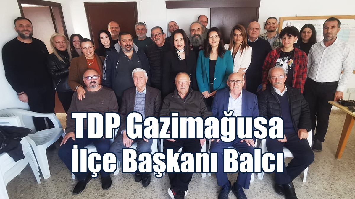 TDP Gazimağusa İlçe Başkanı Balcı