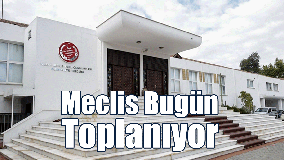 Meclis Bugün Toplanıyor