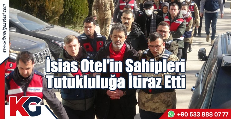 İsias Otel'in Sahipleri Tutukluluğa İtiraz Etti