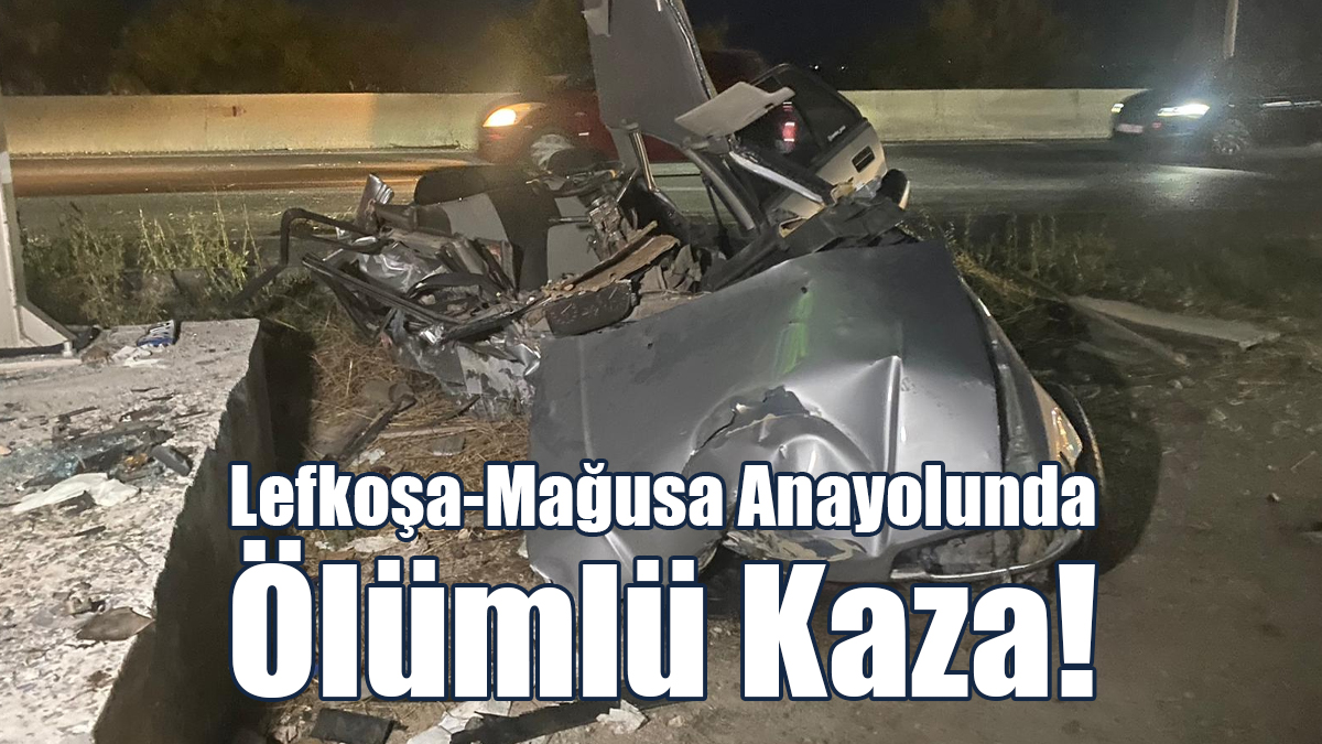 Lefkoşa-Mağusa Anayolunda Ölümlü Kaza!
