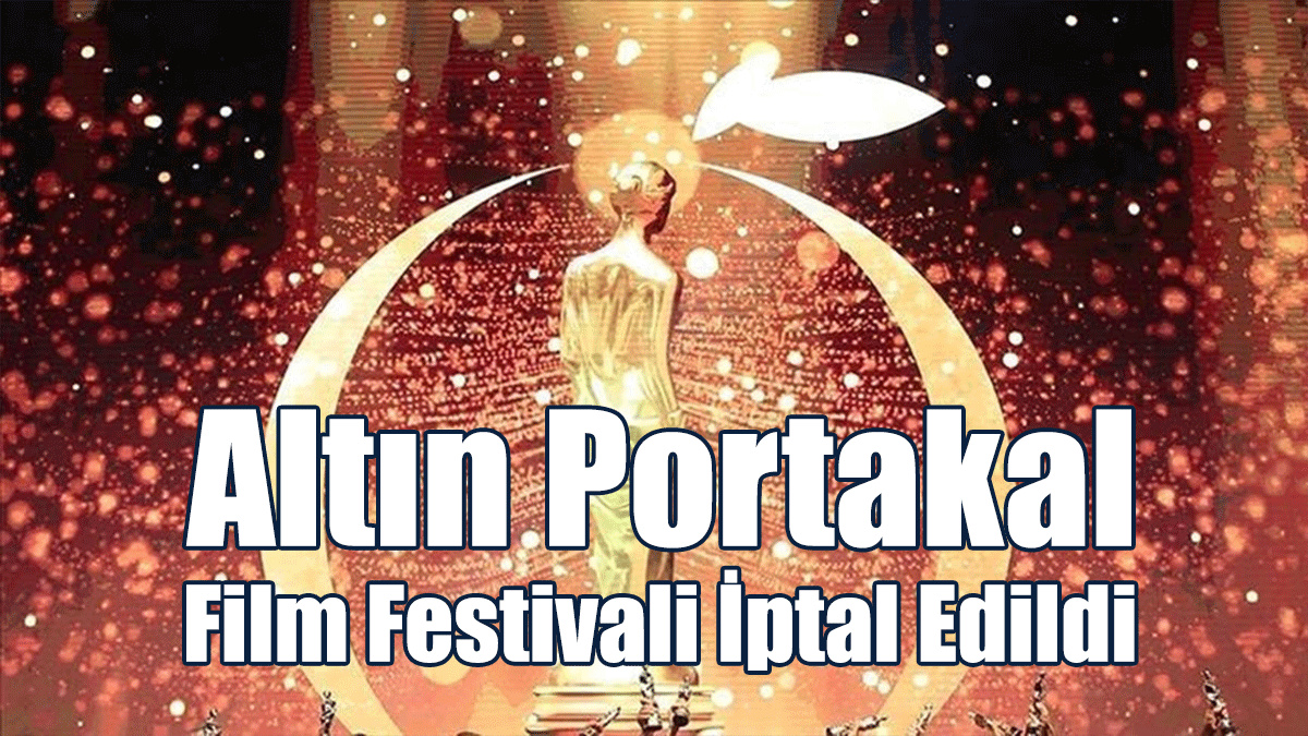 Altın Portakal Film Festivali İptal Edildi