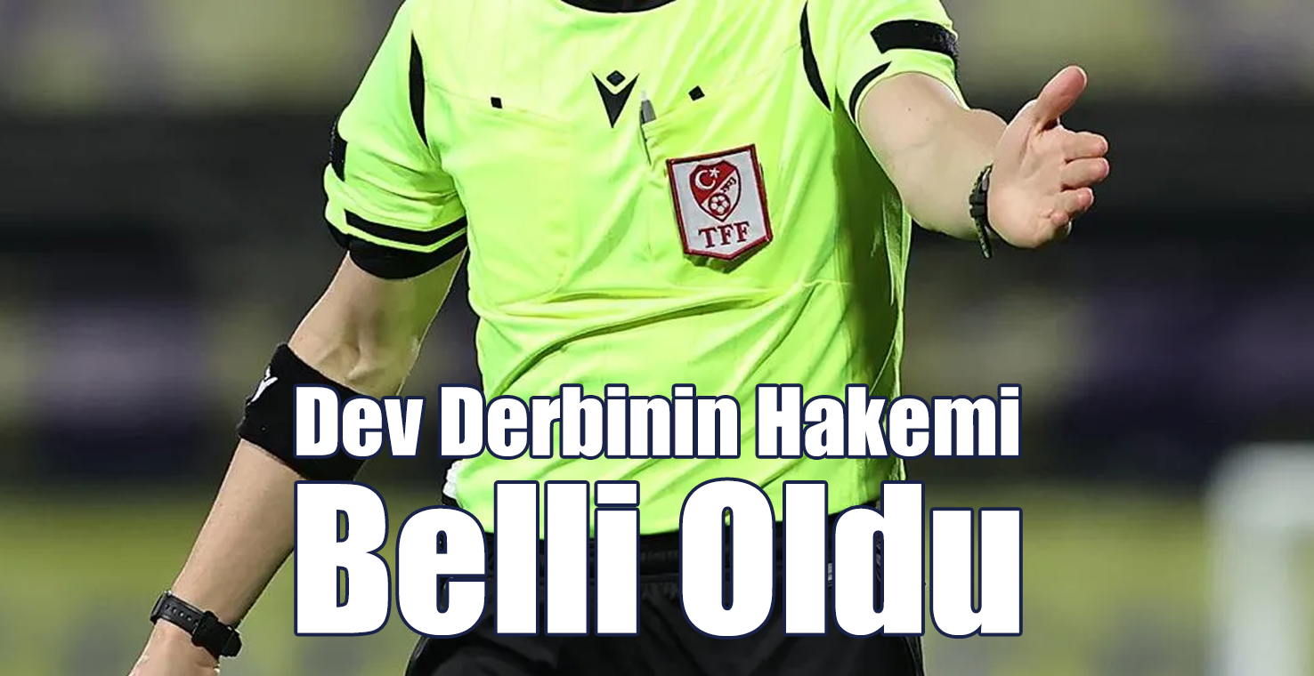 Dev Derbinin Hakemi Belli Oldu