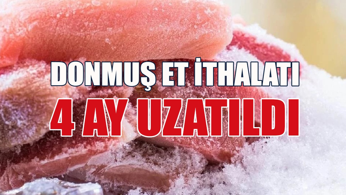 Donmuş Et İthalatı 4 Ay Uzatıldı