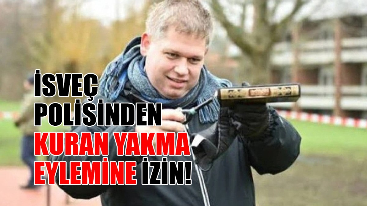 İsveç Polisinden Kuran Yakma Eylemine İzin!