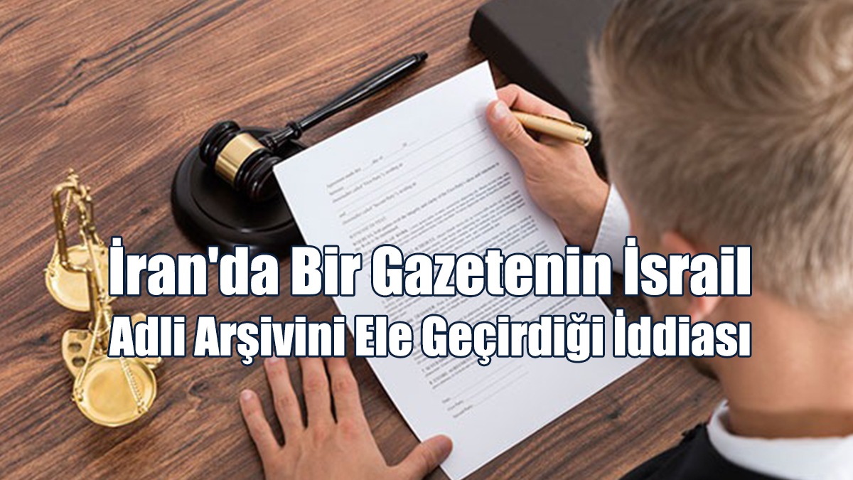 İran'da Bir Gazetenin İsrail Adli Arşivini Ele Geçirdiği İddiası