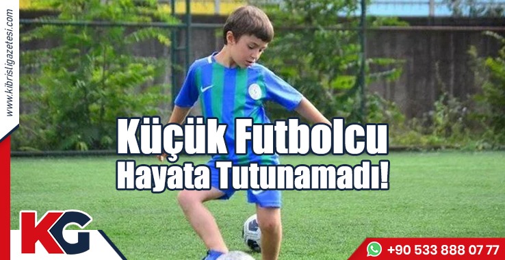 Küçük Futbolcu Hayata Tutunamadı!