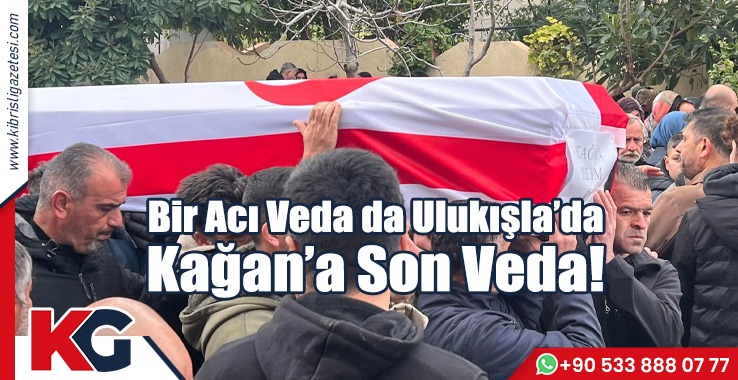 Bir Acı da Ulukışla’da: Kağan Selim İş'e Son Veda...