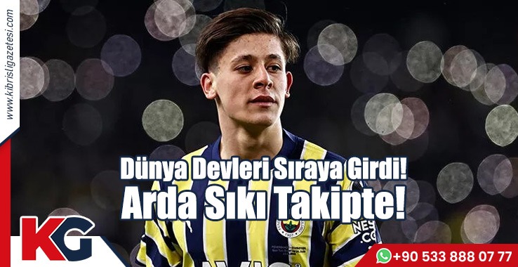 Dünya Devleri Sıraya Girdi! Arda Sıkı Takipte!