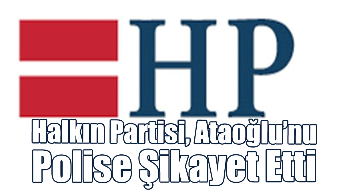 Halkın Partisi, Fikri Ataoğlu’nu Polise Şikayet Etti