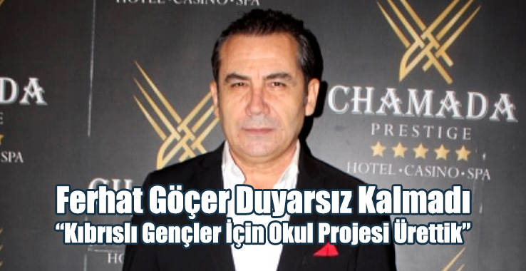 Ferhat Göçer Duyarsız Kalmadı: Kıbrıslı Gençler İçin Okul Projesi Ürettik