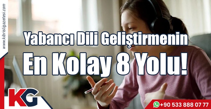 Yabancı Dili Geliştirmenin En Kolay 8 Yolu!