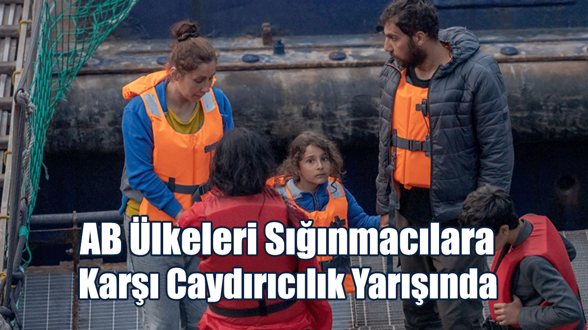 AB Ülkeleri Sığınmacılara Karşı Caydırıcılık Yarışında