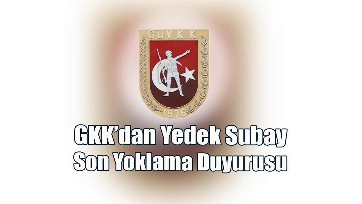 GKK’dan Yedek Subay Son Yoklama Duyurusu