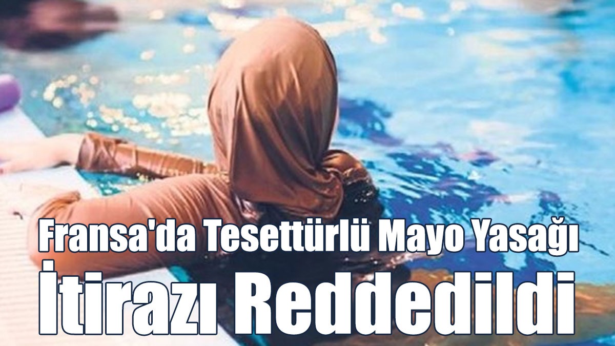 Fransa'da Tesettürlü Mayo Yasağı İtirazı Reddedildi