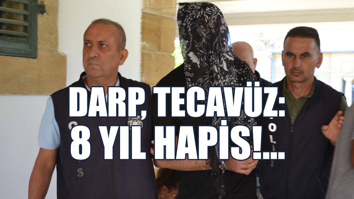 Darp, Tecavüz: 8 Yıl Hapis!