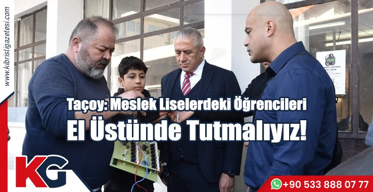Taçoy: Meslek Liselerindeki Öğrencileri El Üstünde Tutmalıyız!