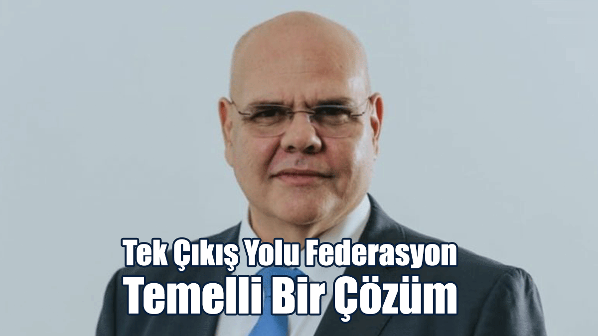 Özkunt: Tek Çıkış Yolu Federasyon Temelli Bir Çözüm