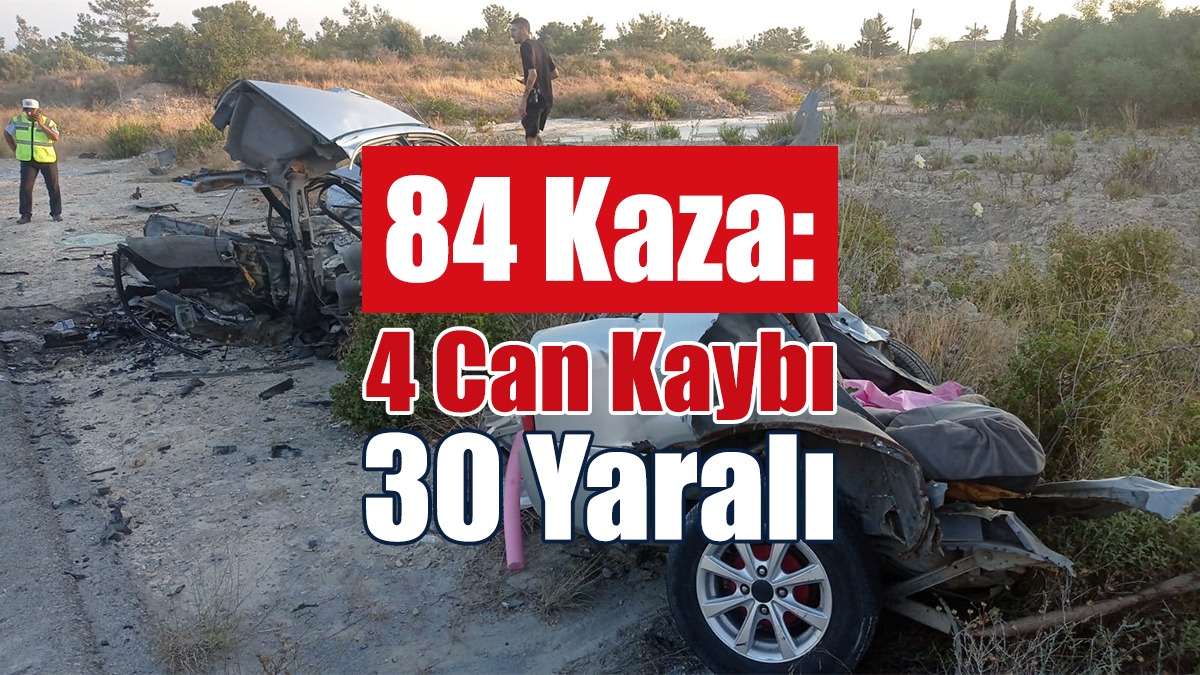 84 Kaza: 4 Can Kaybı, 30 Yaralı