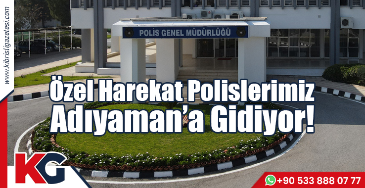 Özel Harekat Polislerimiz Adıyaman’a Gidiyor!