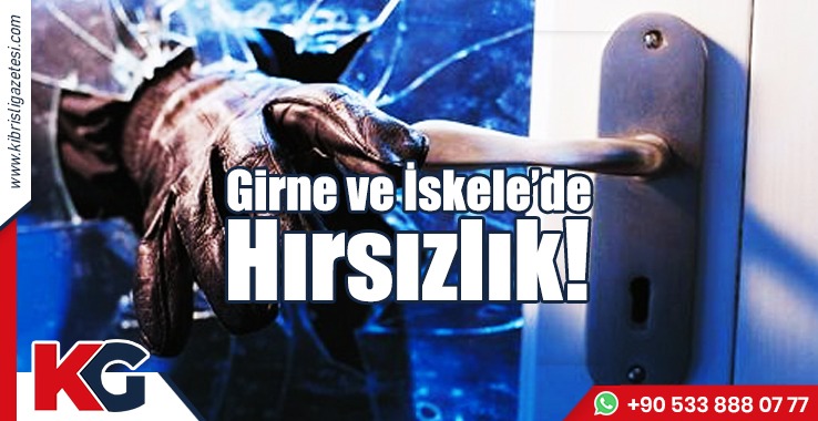 Girne ve İskele’de Hırsızlık!