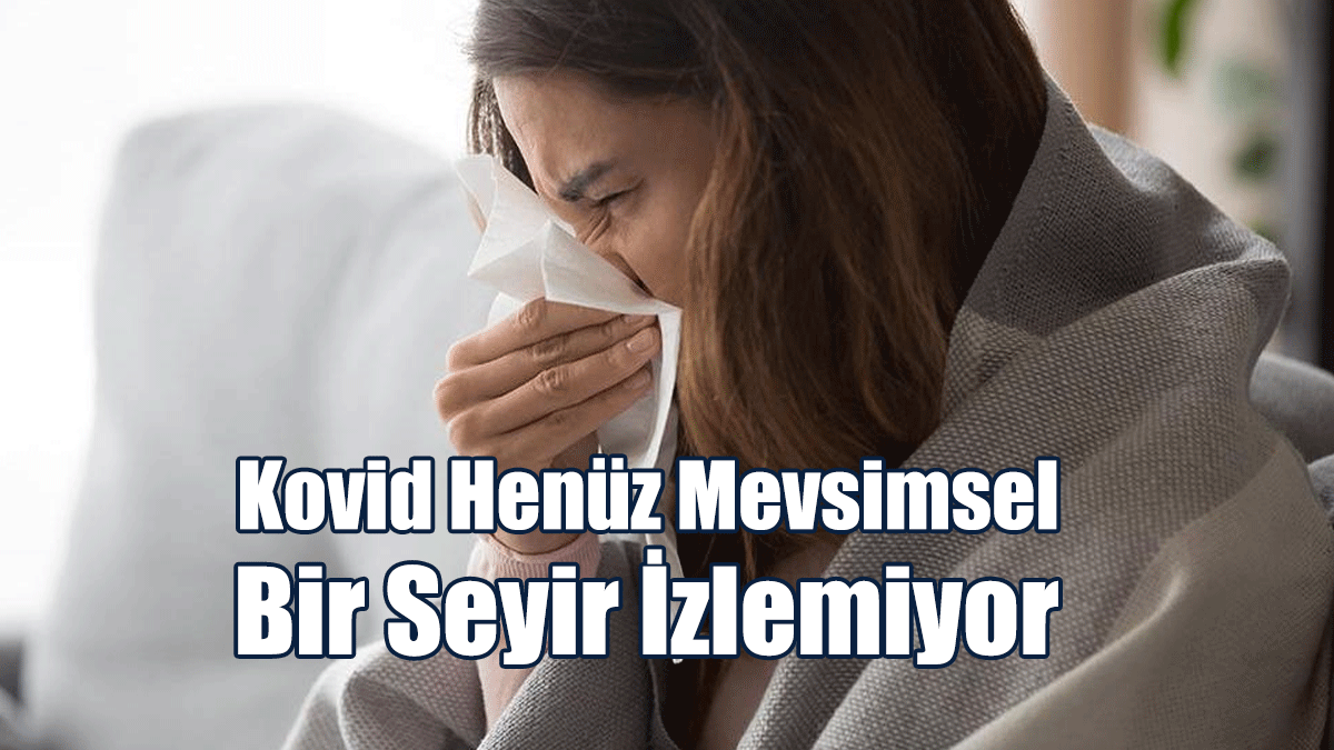 İngiliz Sağlık Yetkilisi: Kovid Henüz Mevsimsel Bir Seyir İzlemiyor