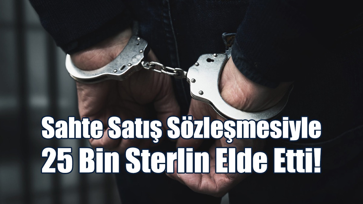 Sahte Satış Sözleşmesiyle 25 Bin Sterlin Elde Etti!