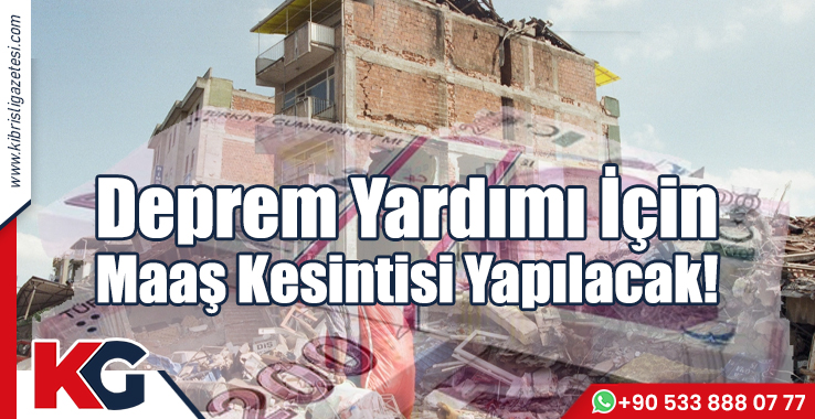 Deprem Yardımı İçin Maaş Kesintisi Yapılacak!