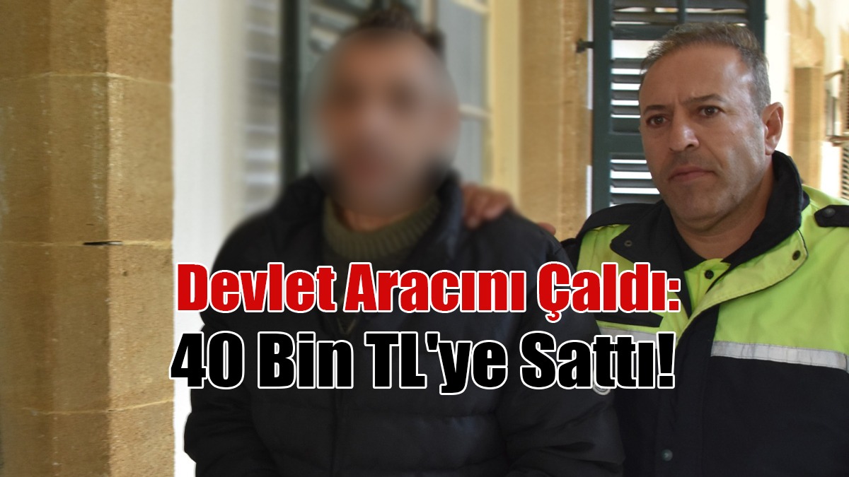 Devlet Aracını Çaldı: 40 Bin TL'ye Sattı!