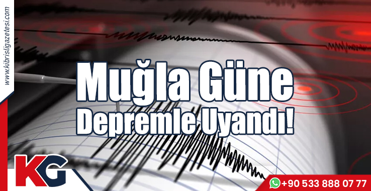 Muğla Güne Depremle Uyandı!