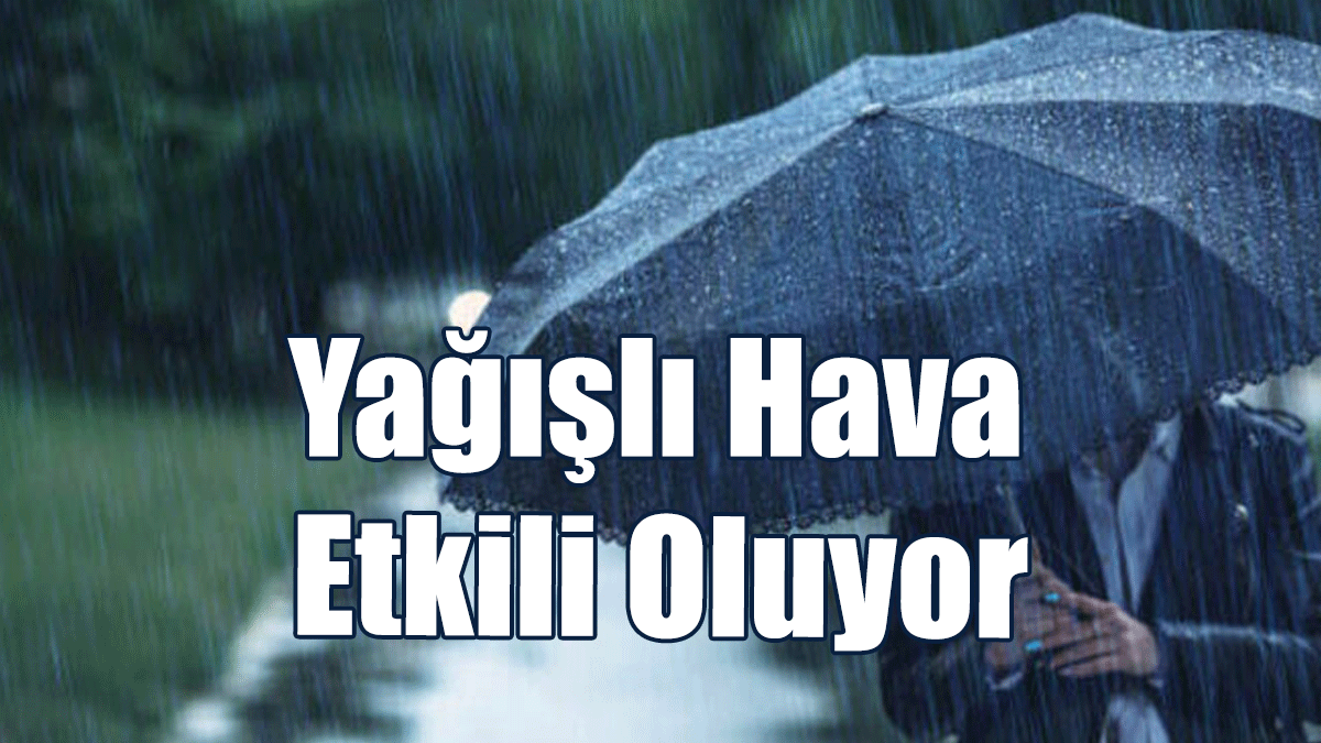 Yağışlı Hava Etkili Oluyor