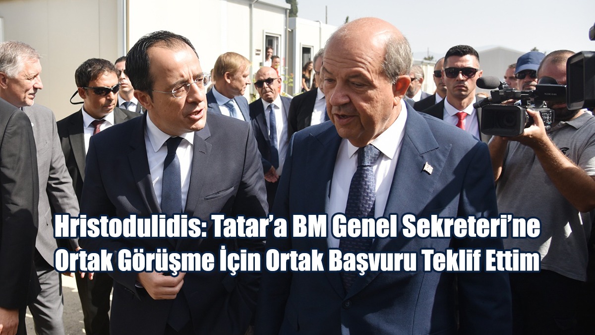 Hristodulidis: Tatar’a BM Genel Sekreteri’ne Ortak Görüşme İçin Ortak Başvuru Teklif Ettim