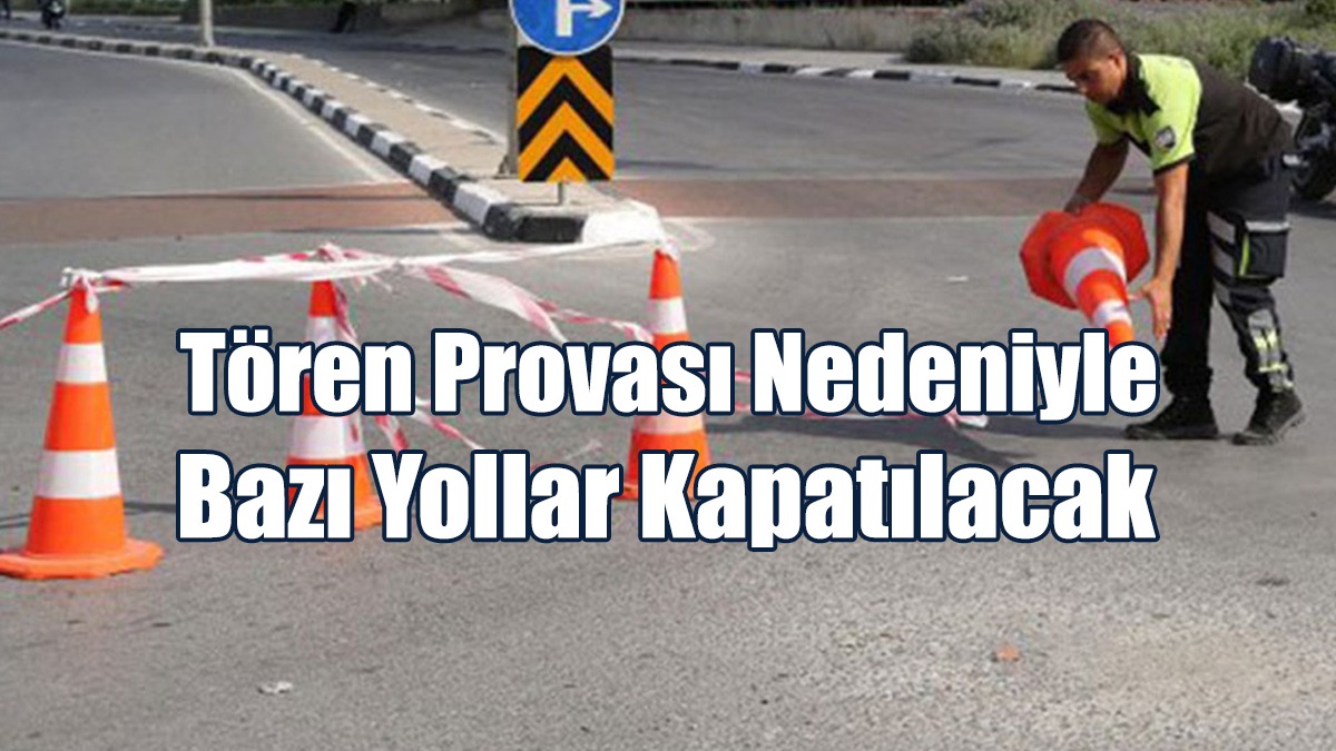 20 Temmuz Barış ve Özgürlük Bayramı Tören Provası Nedeniyle Bazı Yollar Kapatılacak