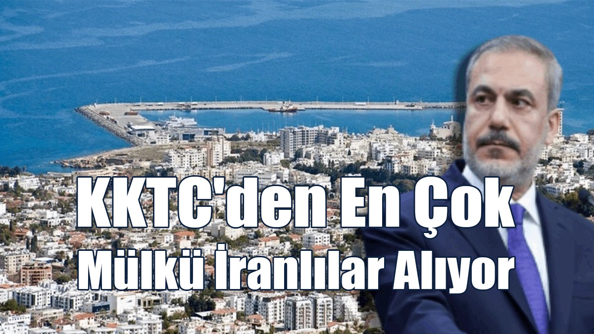 KKTC'den En Çok Mülkü İranlılar Alıyor