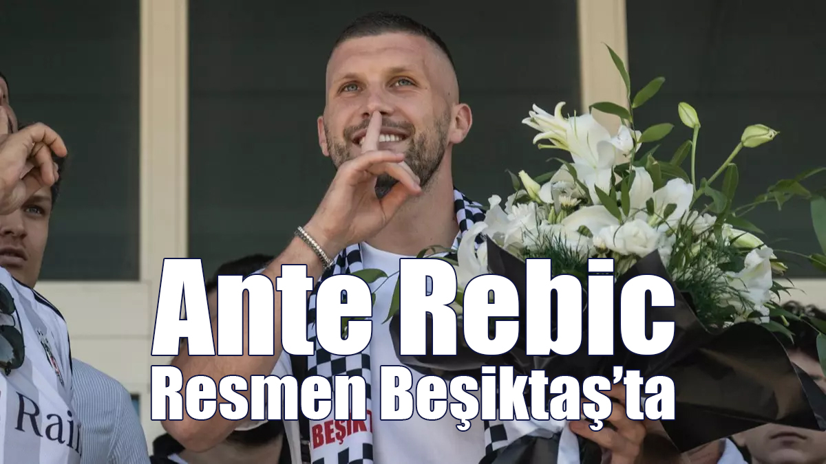 Ante Rebic Resmen Beşiktaş’ta