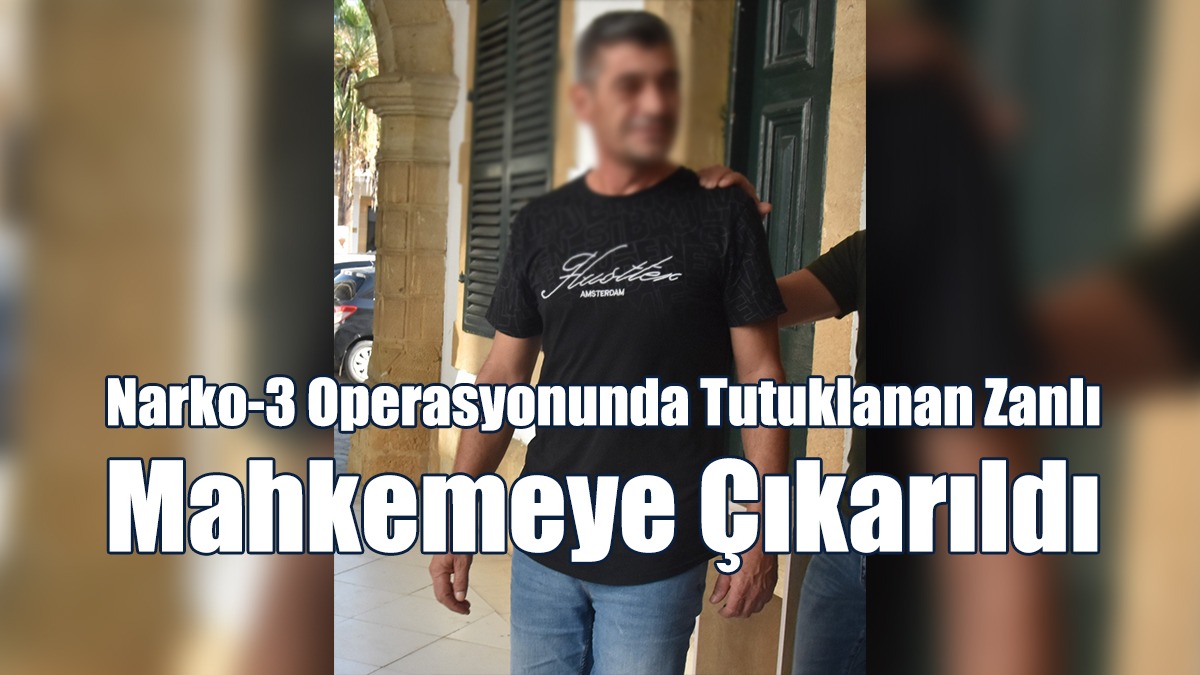 Narko-3 Operasyonunda Tutuklanan Zanlı Mahkemeye Çıkarıldı