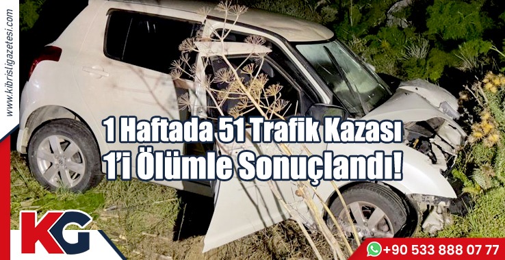 1 Haftada 51 Trafik Kazası, 1’i Ölümle Sonuçlandı!