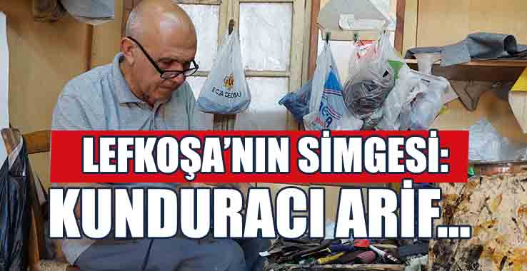 Lefkoşa’nın Simgesi: Kunduracı Arif...