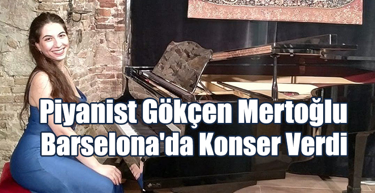 Piyanist Gökçen Mertoğlu Barselona'da Konser Verdi