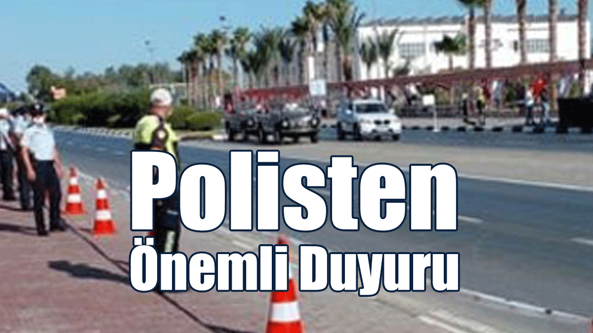 Polisten Önemli Duyuru