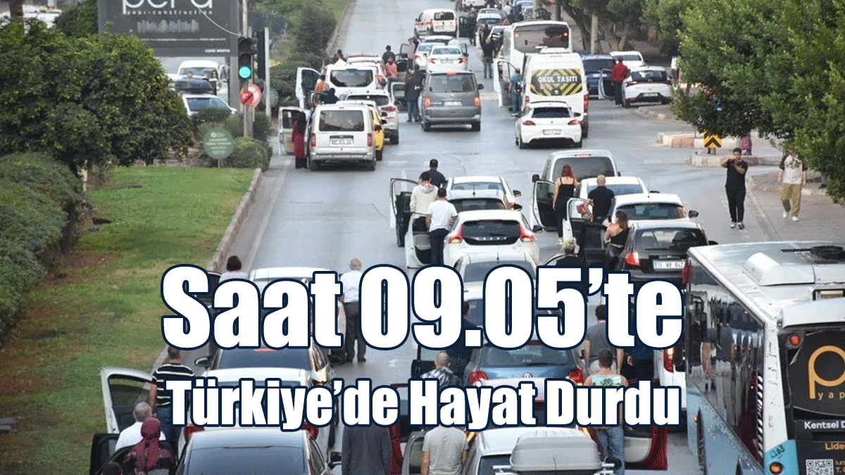 Saat 09.05’te Türkiye’de Hayat Durdu