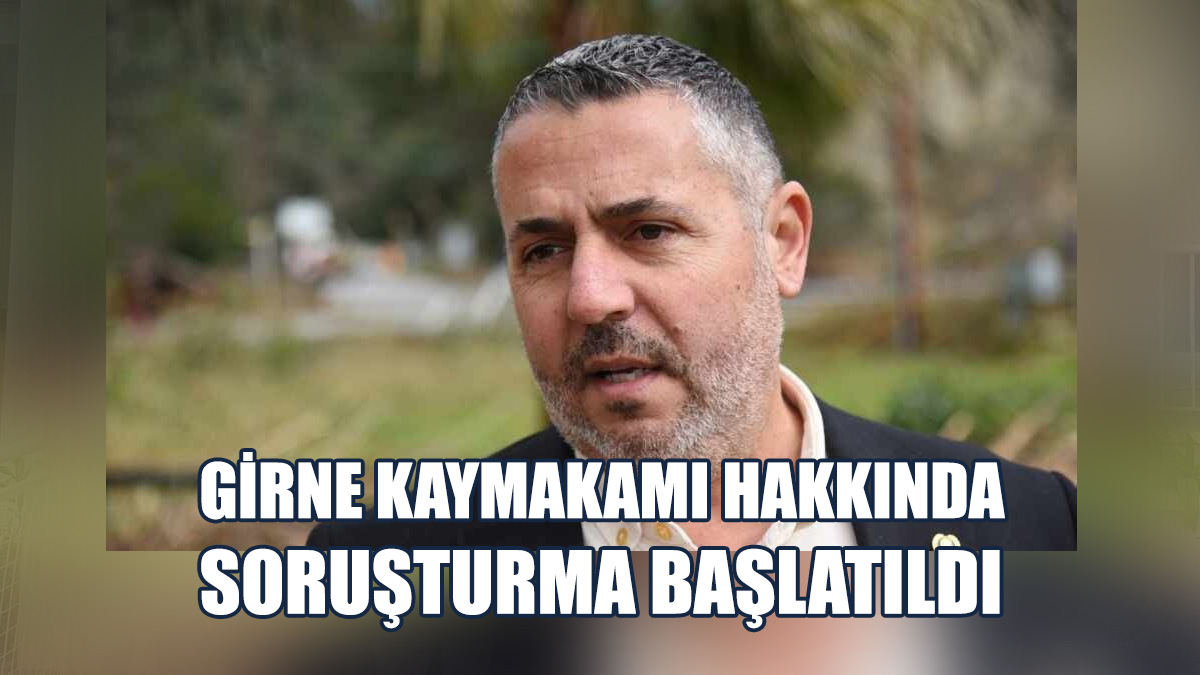 Girne Kaymakamı Cemal Özcemoğlu'na Soruşturma Başlatıldı