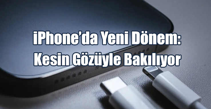 iPhone’da Yeni Dönem: Kesin Gözüyle Bakılıyor