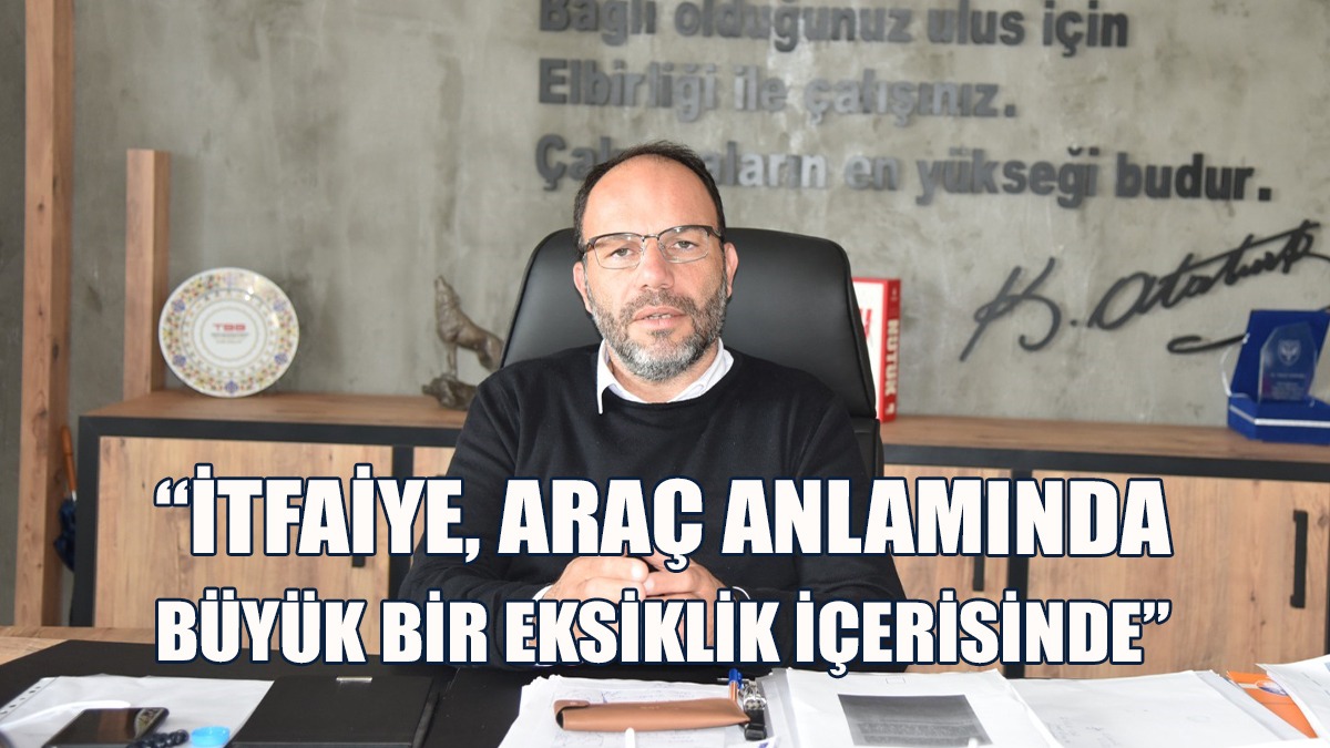 Sadıkoğlu, İtfaiye Biriminin Araç Ve Ekipman Eksikliklerine Dikkat Çekti