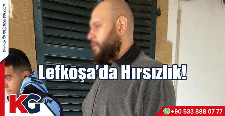 Lefkoşa’da Hırsızlık!
