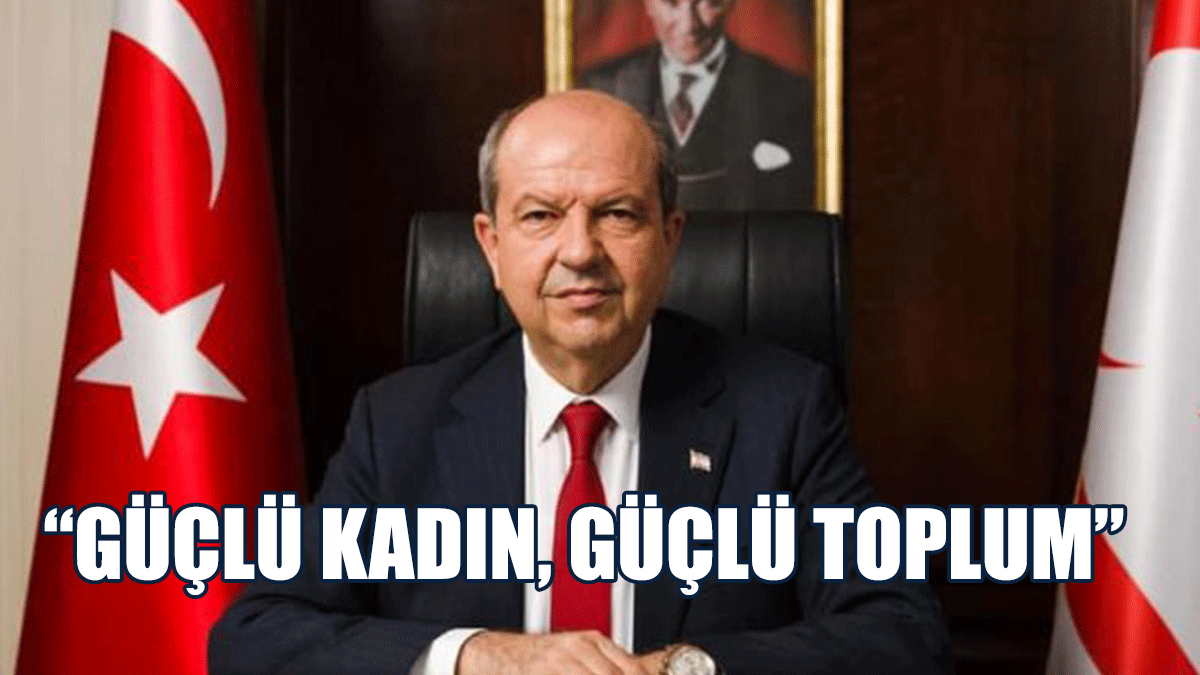 Cumhurbaşkanı Tatar Vurguladı: Güçlü Kadın, Güçlü Toplum