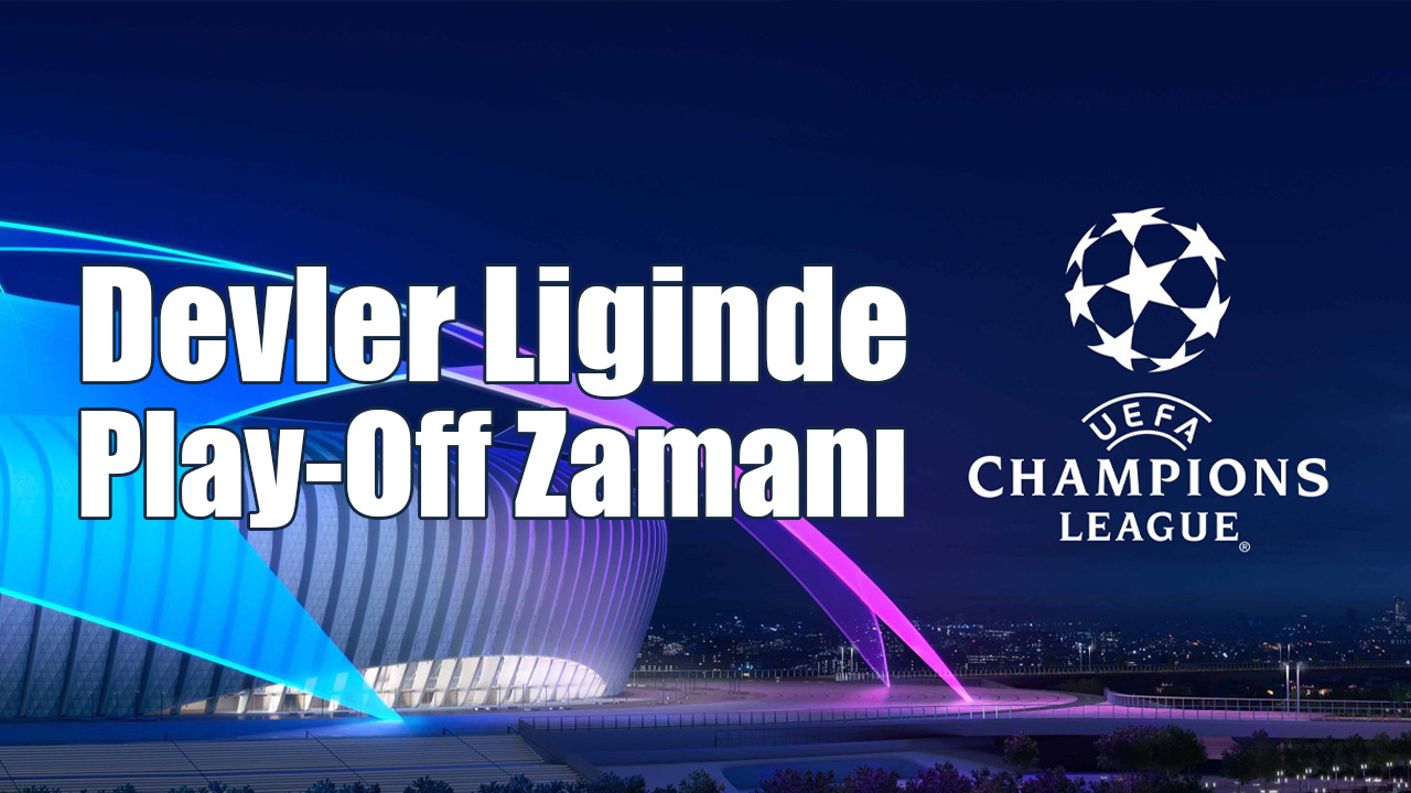 Devler Liginde Play-Off Zamanı
