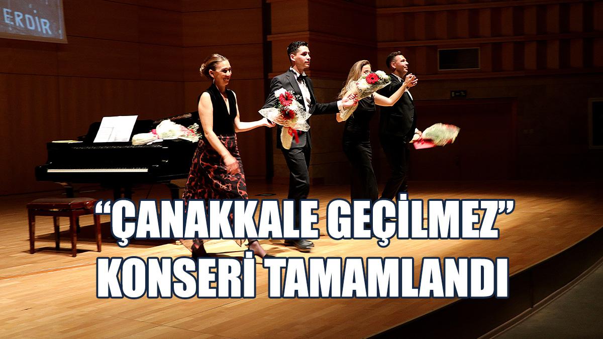 “Çanakkale Geçilmez” Konseri Tamamlandı